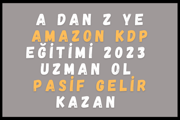 Amazon KDP e-kitap egitimi- Pasif Gelir